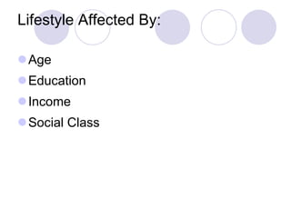 Lifestyle Affected By: Age Education Income Social Class 