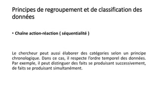 Principes de regroupement et de classification des
données
• Chaîne action-réaction ( séquentialité )
Le chercheur peut au...