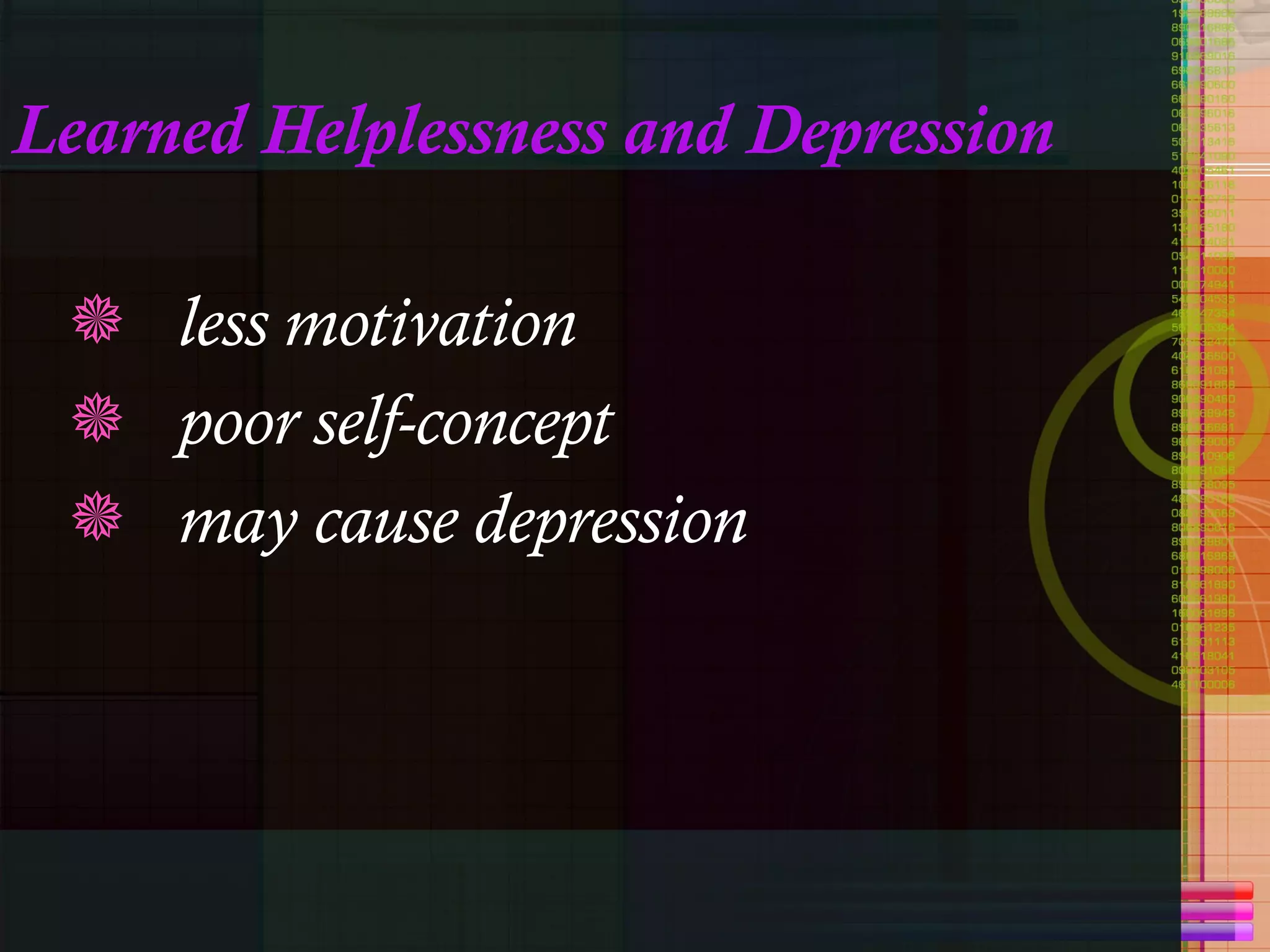 Learned Helplessness and Depression less motivation poor self-concept may cause depression 