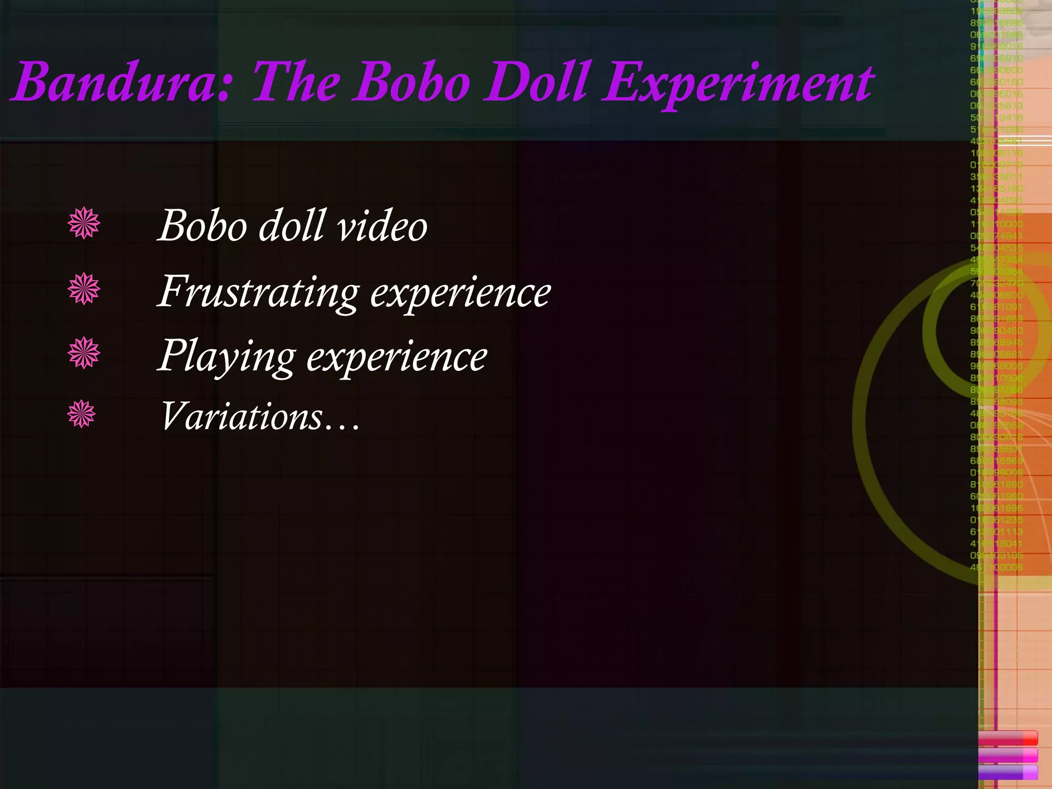 Bandura: The Bobo Doll Experiment Bobo doll video Frustrating experience Playing experience   Variations… 