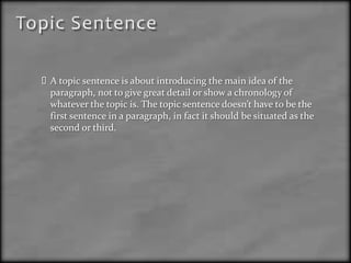 Concluding sentence (point sentence)Writing Plain ParagraphsWhen writing a paragraph it should be kept in mind that a long and complicated  paragraph could discourage the reader from even trying to understand the materials. Shorter and plainer paragraphs are easier to read and understand.