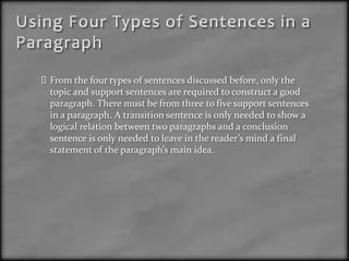 Detail Sentence(support sentences)The body of a paragraph is made up of support sentences. These sentences support the main idea of the paragraph.Support sentences contain:Examples