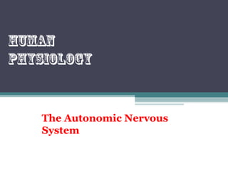 The Autonomic Nervous
System
Human
physiology
 