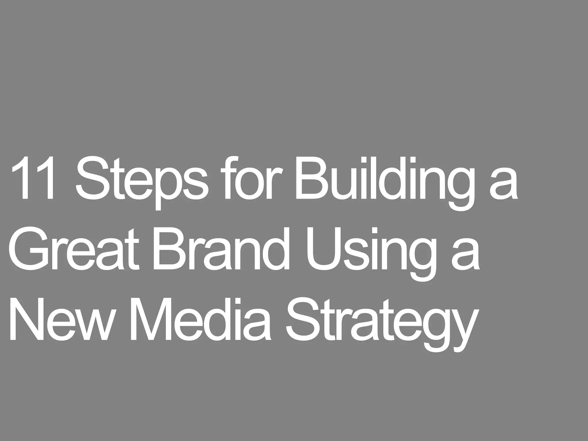 11 Steps for Building a Great Brand Using a New Media Strategy