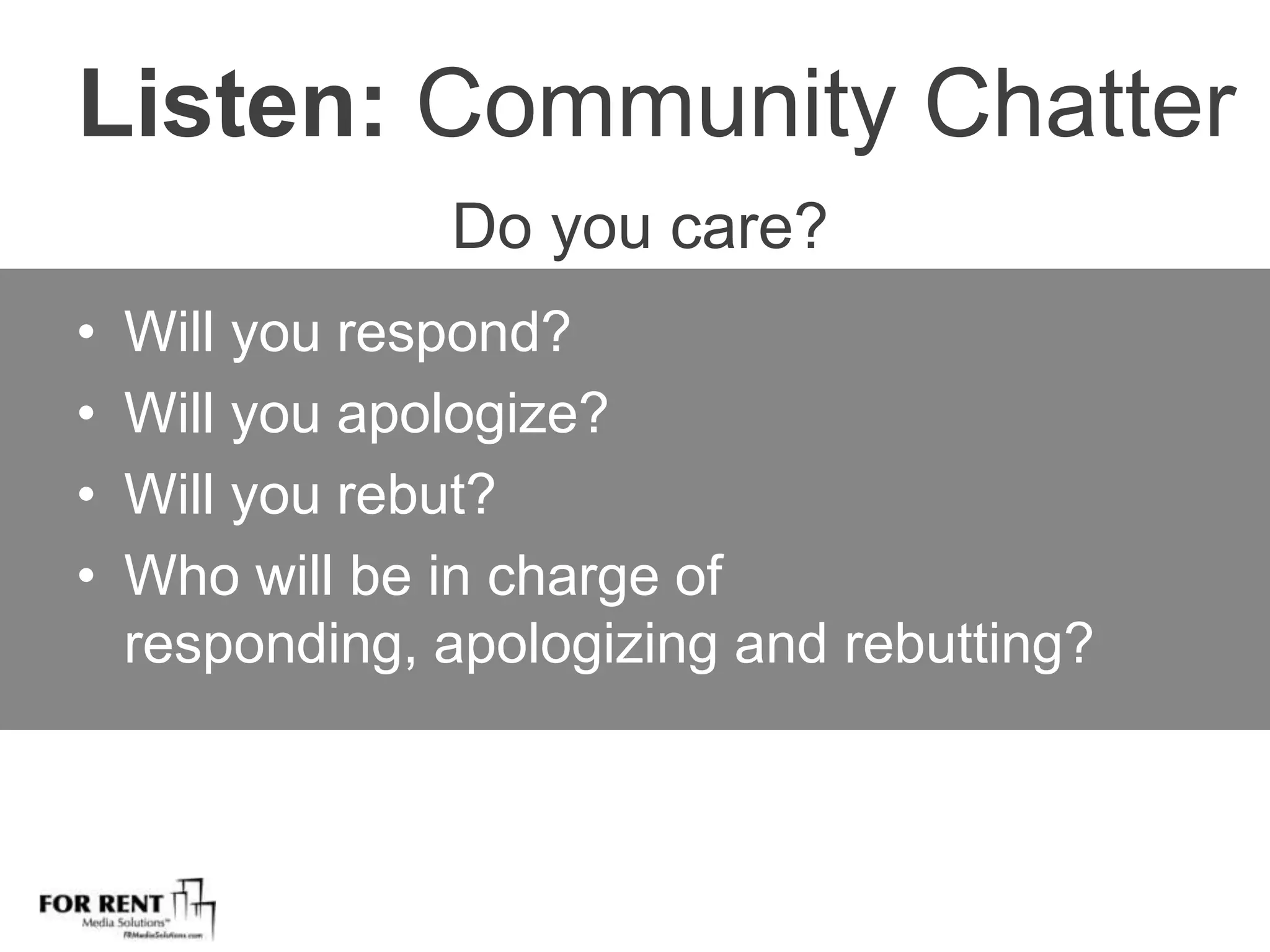 Listen: Community ChatterDo you care?Will you respond?Will you apologize?Will you rebut?Who will be in charge of responding, apologizing and rebutting? 