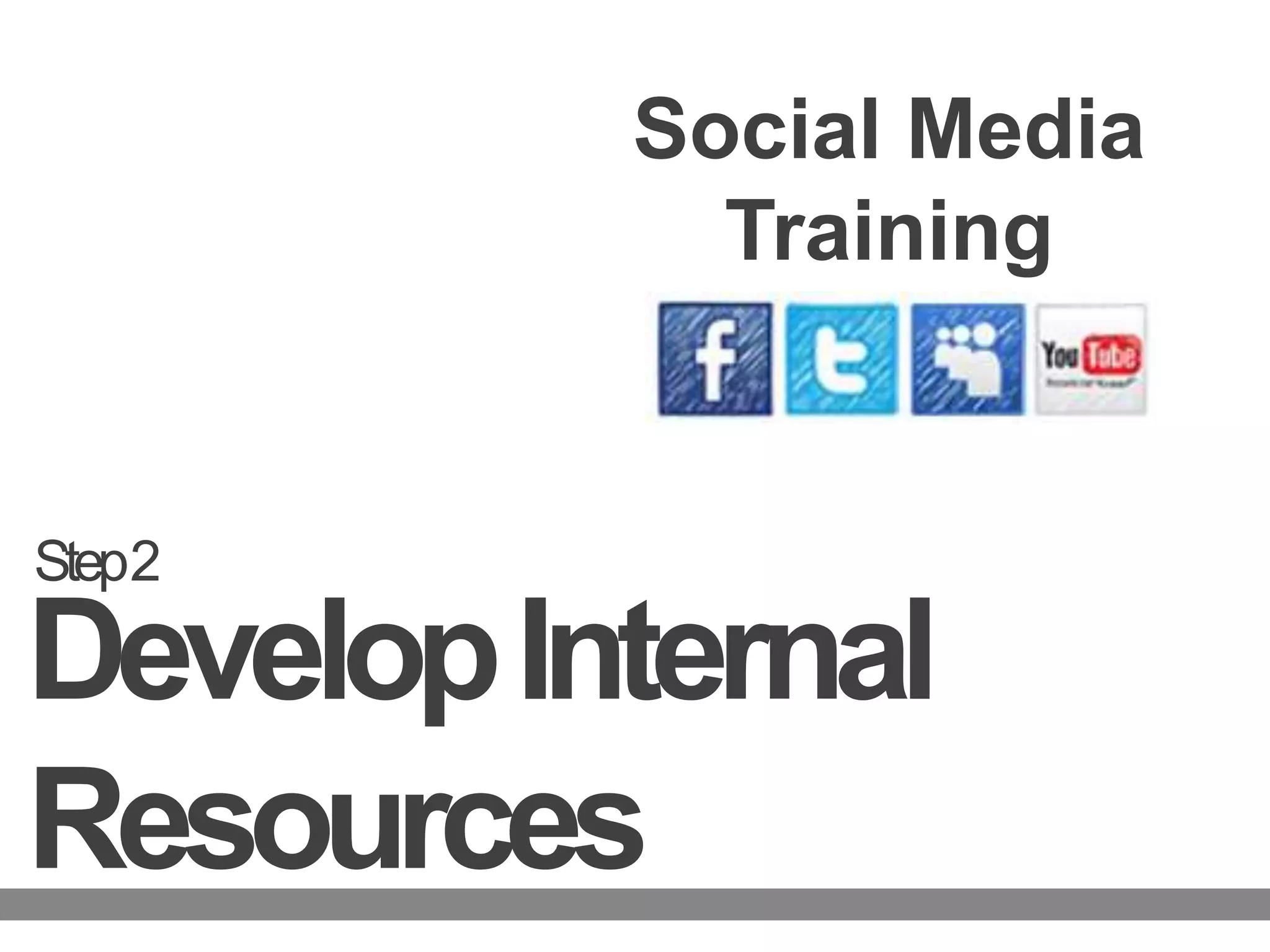 Social Media TrainingStep 2Develop InternalResources