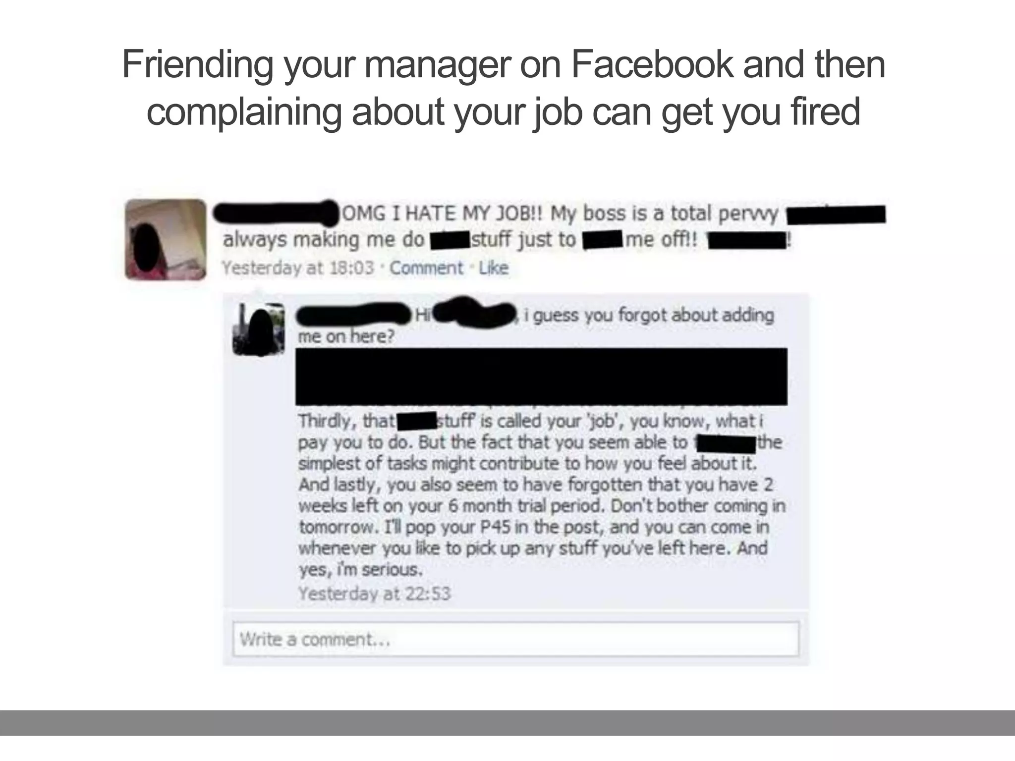 Friending your manager on Facebook and then complaining about your job can get you fired