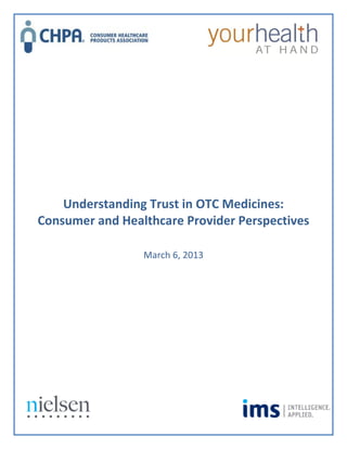 Understanding Trust in OTC Medicines:
Consumer and Healthcare Provider Perspectives

                 March 6, 2013
 