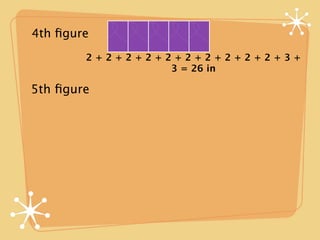 4th ﬁgure
        2+2+2+2+2+2+2+2+2+2+3+
                 3 = 26 in

5th ﬁgure
 