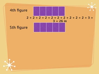 4th ﬁgure
        2+2+2+2+2+2+2+2+2+2+3+
                 3 = 26 in

5th ﬁgure
 