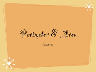 Perimeter & Area
      Chapter 10
 