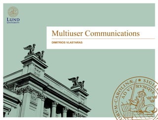Multiuser Communications
DIMITRIOS VLASTARAS
 