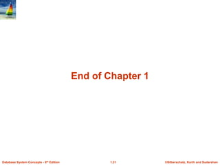 ©Silberschatz, Korth and Sudarshan
1.31
Database System Concepts - 6th Edition
End of Chapter 1
 