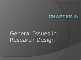 1
General Issues in
Research Design
 
