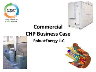 CommercialCHP Business Case RobustEnergy LLC 