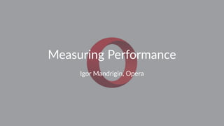 Measuring Performance
Igor Mandrigin, Opera
 