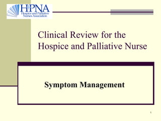 Clinical Review for the Hospice and Palliative Nurse Symptom Management 