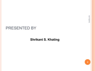 PRESENTED BYShrikant S. Khating6/18/20102