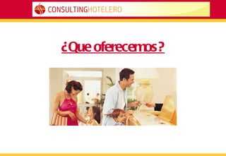 ¿Que oferecemos? 