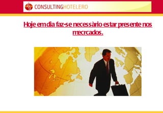 Hoje em dia faz-se necessàrio estar presente nos mecrcados. 