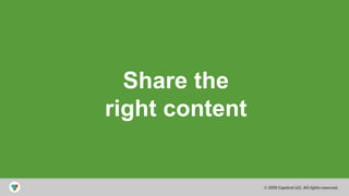 © 2014 Capstrat LLC
All Rights Reserved
Share the
right content
 