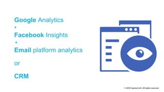 Scale Measurement
Google Analytics
+
Facebook Insights
+
Email platform analytics
or
CRM
 