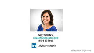 Kelly Calabria
kcalabria@capstrat.com
919-882-1983
kellylucascalabria
 