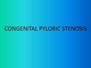 CONGENITAL PYLORIC STENOSIS
 