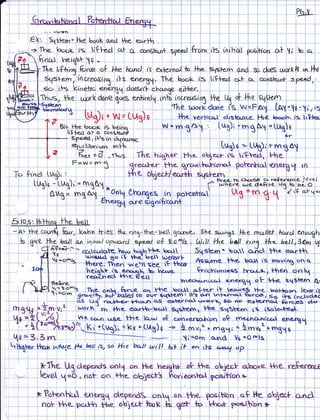 7

                                                                                            ;r
                                                                                            ti
                                                                                            ij
                                                                                            t1
                                                                                            li
                                                                                            i)il
                                                        t'                                  ili.lt
               6X', St1slern= l-he booK end {he e-c^rh
                      'looot                                                          ',|
                                                                                            :i,ll
                                                                                            iliijirl

               - h.                        rs    liFFcrl c,.t a con8hrnt          sp.soJ    fro* iK inih'al p.s{hon ol. ,Yi .t" .o                         i


                 fty"r            ]ne.iqtrf , -
                                              F
                     'The f,f+,;"j.(:re ol he lwrc) r's erferna) lo lhe- sc6+ern gncl Sc does workf onlh
                       St1slern, increcrsinl ihs q.|3"{. The book r's t;fkd cr- s- conshcrr# 6@,,'
                       6<> ils kfnehc **fl.1 doesn'l- chonge eilher,
                                               )           J-                        . ,,
                     Thus, lhe Loork done Soe enhretl lnti incru,tsrq l{re U1 ol- }he sq$l-e^ln
                     'tffi.-*                                -
                                                             rng t ror[ clone fg W=FAr1 [ry,=Jc -; r ts
                                                             {he t,prn<done is w=FA)i (ni=)e-iris
                                                                                                                                       ,




                                     ,,           .
                      ::**
                        a                      [q)i
                         t tstq rhe ro.pi bg,.rq-v
                                             + w= (us)+      , lh.i ve,rh'cr4,l ctiBtcrJrqc- l-trg bodl- ,," lt,tlcs
                                                          W = m ia)      r lug); 'h,l.gA'l =(Ug)t
                                                                                 v
                              Itlfecl ah ct ts
                                            contkan]
                                []eclatc.conrtan]            I luu l' I                   iti '      ti',
                                                                                                     .^_
                                                                                                          ,, r , i .. i
                                                                                                                                                       l




                                     bi;€a,iFistnJ-fr"*rc i                                                                            l'
                                     gg lfbr,'"rn t^liih
                                                                                                                                                       ,




                                            d , rh.S The higner i l-h. oble<,r fs ,'9te.t, , t-ha t
                                           fr'u.r =
                                     F:w - rn'3
                                                                                                                                                       I




                                                   .1.1+:r the tr9*^rilc^ftorvr. poFenhr'cd <nqfl y                                                  tn
    Tc,       fric      tAg)i I
                          .                        $e obje$lea$h            -J--    -- eqslegn
                                                                                       -'i' %:'-E'I'PtE.F"t*.q€il.tJZ"'
                tu$- -"Lux);               - Ctr153s^.i1
                                           =   n^tA
                                      *n{ h"rt',.{aJ(esrgnrh'ccrrrr                                                Ig =nn
                             AuSJ         J:ltt              _qo*o'                                                       t' 1 "y'',*                a-bq='l

                                                                                                       i i         . i j ,       i ]                       i



        ;rr                                                                                              ,t,irri                       :i
    51o.srFhfugl-he-bsll ,
    ffit'                                                               ,          ', I
                                                                                   :"                  i ,           i       i I       I          i




    -A- |he coon{ farr,, k.,lr" hies,-llrrring-the-5.11'g+nn<-, Shg, srprhgs llhe rpc*tyuf n*a;,utgugh
      +D give,^f|!
                   39|y*i"*r*tu4t,t7rc) *."a, oftoc.r^/s . Sqstcrn. bcu ,,nJ .l4z b+tl,39n",,tg
                             initra'/                   r,o     U)tlt^ {4e bq.tt
                                                                                 **.1 fte.
               {F.t'}:--                :*.lrtlt:          .                                                                         "^-t+,
                             'l*'*o^L          n*1*"*-'-*i,iU tfil* 1=*-"
                                                                     o*:*T
                                                                                                                   hh.   ba.n    is mov .,n q.
                                               hetq
                                                                                                      :::, IT:t- l'li.e,{ate; r
                                                                                                                         .: : :
                                                             vrcrve-
    -                                          ,"-*j-*J* --ffie:^,b                  . --,
                                                                                     r^^e-cr"<,.ncql .r^!1                 g
                                                                                                                 j'tshe-

                 i
                       & Ui
                                                                           *ffi ,1t u.'1sK, Eo na€-g', J: HJilil:
                                                       ro-f.t*e- Htclcr a< e.xle.rncr
                                                                                       tf,lr*}ffi e-xte-rnol
                                                                                                             C-r.rJS- at.,
                     L t^rorK'oh *.,:^.}-"c.'r) a+sverw, !ne snsern is is6c^-te€I.
    mt'$+ =2{.!,t               Hne ec,rlt-ec,r a4serw, !ne. sqSern is is6c^.te€[.
    T  3'U ;f,ry
    t4g;t I:'AJ               {            Lo'*'*
                       we c<rn .rse the- tcc*r o$ eonve.rscr.h'or1 oG mec.tncr+tccrl enenaq
     '-' 5 ('"*lr.ttt)r-1, {!t)i = k e * tu6) s *> 5 m.r," nng.1 ; = lrnve', m3.1 * "
    (ln a. ?,7                         :          ,          ----:--%                ,t'r=^.;- t^.^^f              l; -Q n1* I
                         ^
                                                             l-l                  , j;=orrt :on.f                  Vs -/nil.                i




    tt$itt'o ha ute                 t4t_tutt        t,so (lal fu)t       witl h;t i'f ran r'ls ryl               op   ,




                     )tThe U3,d+*cts onll
                          a{=O t h6t" c)n Hne-                                                                                         ,i1l
                                                                                                                                       iirl
                                                                                                                                       ir
                                                                                                                                   bj ec$ SI4di
                                                                                                                                          li



                                                                                                                                              l
 
