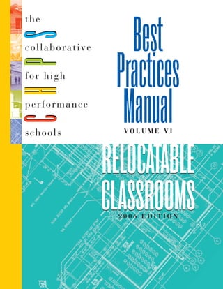 RELOCATABLE
CLASSROOMS
RELOCATABLE
CLASSROOMS
Best
Practices
ManualV O L U M E V I
2 0 0 6 E D I T I O N
 