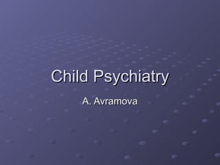 Child Psychiatry A. Avramova 