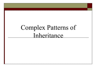 Complex Patterns of Inheritance 