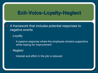3-11
Exit-Voice-Loyalty-NeglectExit-Voice-Loyalty-Neglect
• A framework that includes potential responses to
negative events
๏ Loyalty
๏ A passive response where the employee remains supportive
while hoping for improvement
๏ Neglect
๏ Interest and effort in the job is reduced
 