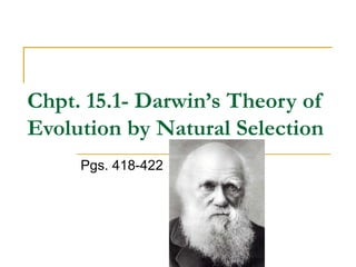 Chpt. 15.1- Darwin’s Theory of Evolution by Natural Selection Pgs. 418-422 