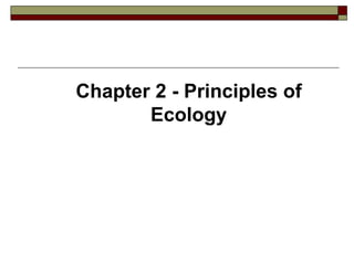 Chapter 2 - Principles of
       Ecology
 