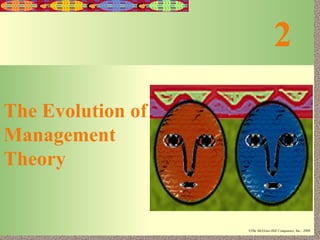 2-1
Irwin/McGraw-Hill ©The McGraw-Hill Companies, Inc., 2000
2
The Evolution of
Management
Theory
 