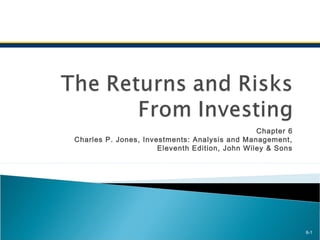 Chapter 6 
Charles P. Jones, Investments: Analysis and Management, 
Eleventh Edition, John Wiley & Sons 
6-1 
 