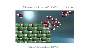 Dissolution of NaCl in Water
https://youtu.be/betbKEJf7jQ
 
