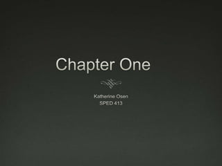 Chapter One 	 Katherine Osen SPED 413 