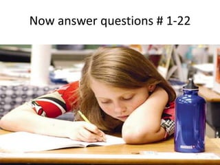 Now answer questions # 1-22
 