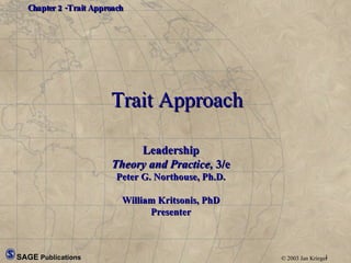Trait Approach Leadership Theory and Practice,  3/e Peter G. Northouse, Ph.D. William Kritsonis, PhD Presenter 