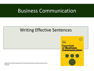 Business Communication
Writing Effective Sentences
Adapted from NETA PowerPoint for Essentials of Business Communication by Lisa
Jamieson
 