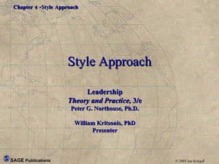 Style Approach Leadership Theory and Practice,  3/e Peter G. Northouse, Ph.D. William Kritsonis, PhD Presenter 
