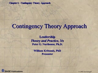 Contingency Theory Approach Leadership Theory and Practice,  3/e Peter G. Northouse, Ph.D. William Kritsonis, PhD Presenter 