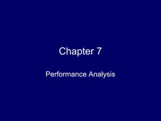 Chapter 7
Performance Analysis
 