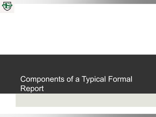 Components of a Typical Formal
Report
 