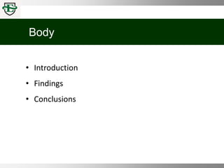 Body
• Introduction
• Findings
• Conclusions
 