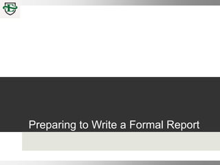 Preparing to Write a Formal Report
 