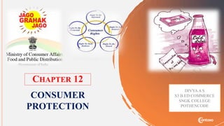 CHAPTER 12
CONSUMER
PROTECTION
DIVYAA S
S3 B.ED COMMERCE
SNGK COLLEGE
POTHENCODE
 
