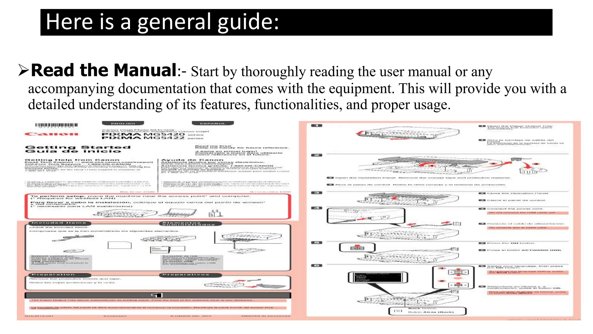 Here is a general guide:
Read the Manual:- Start by thoroughly reading the user manual or any
accompanying documentation that comes with the equipment. This will provide you with a
detailed understanding of its features, functionalities, and proper usage.
 
